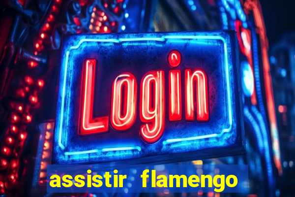 assistir flamengo sem travar